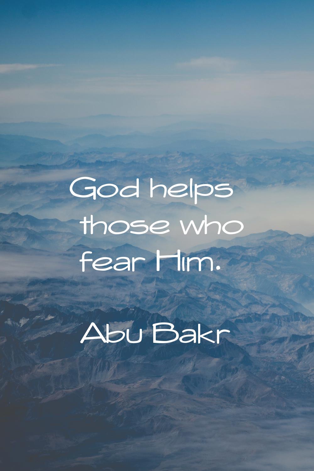 God helps those who fear Him.