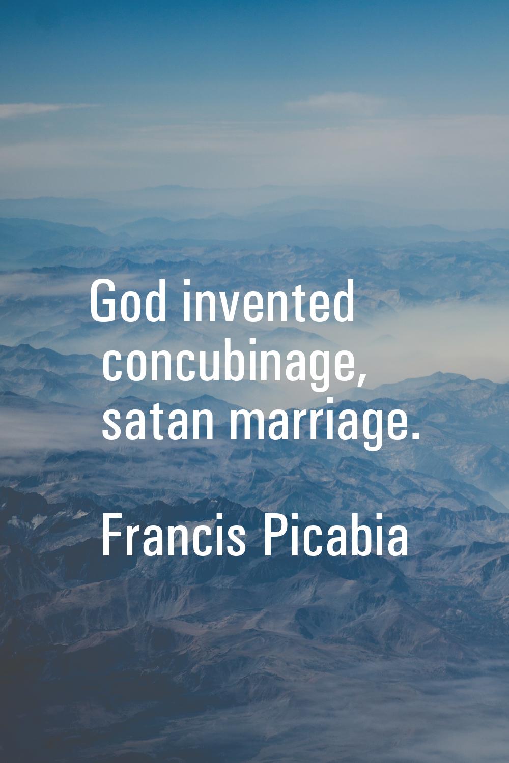 God invented concubinage, satan marriage.