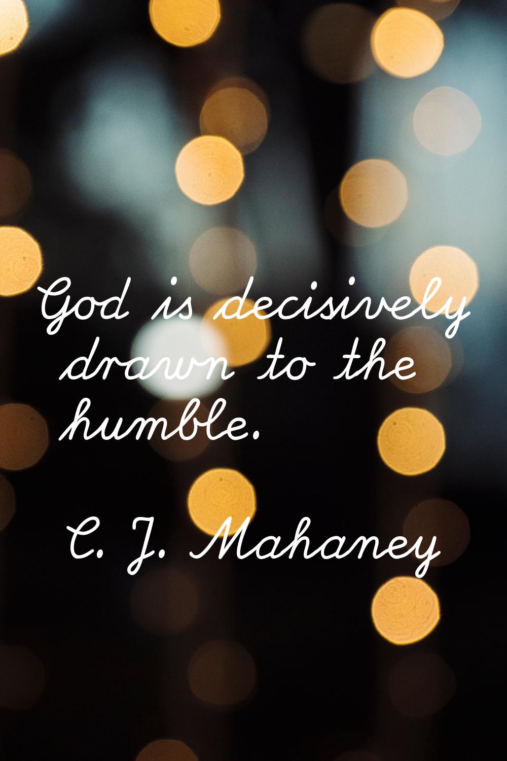 God is decisively drawn to the humble.
