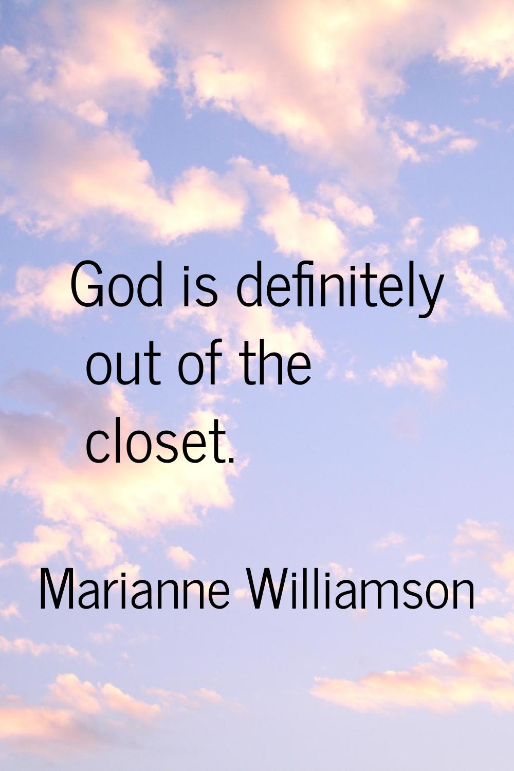 God is definitely out of the closet.