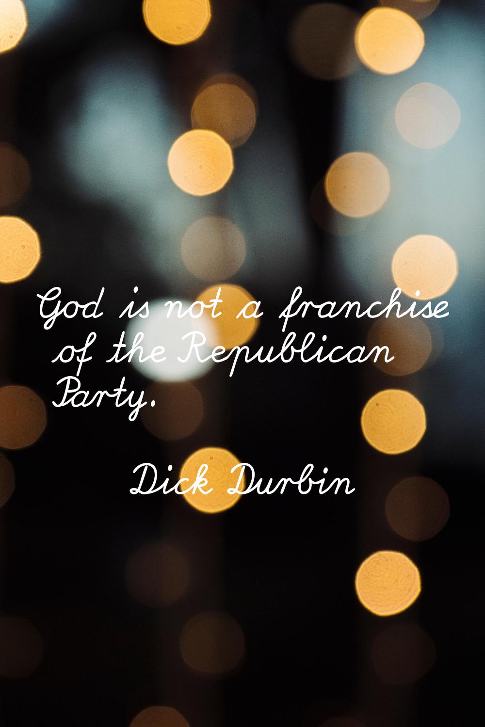 God is not a franchise of the Republican Party.