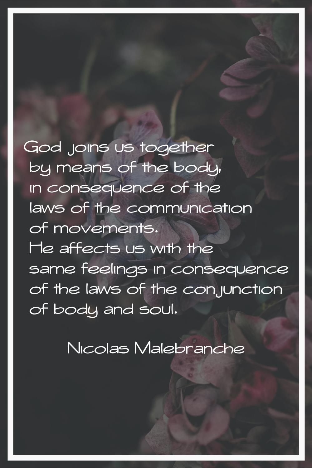 God joins us together by means of the body, in consequence of the laws of the communication of move