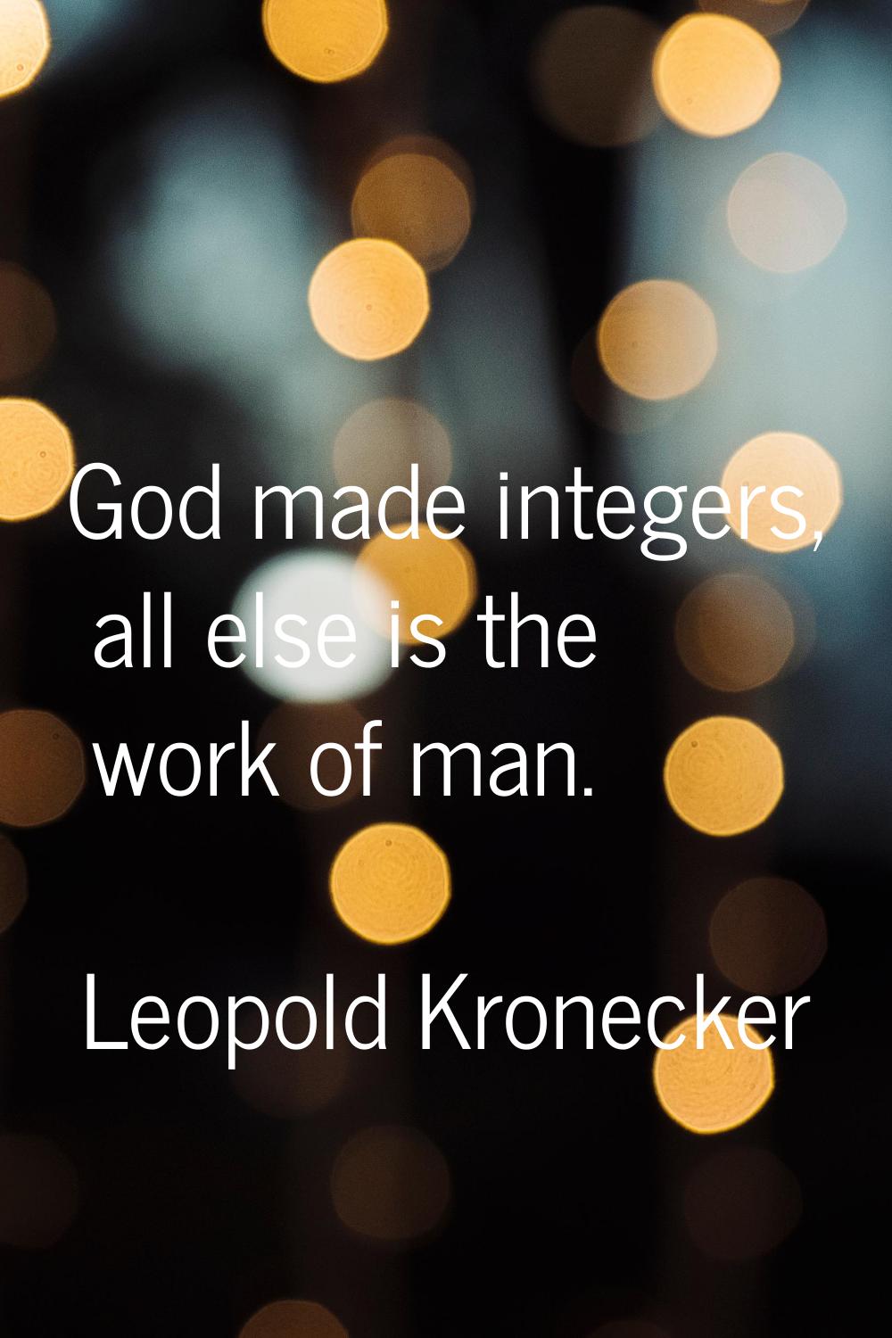 God made integers, all else is the work of man.