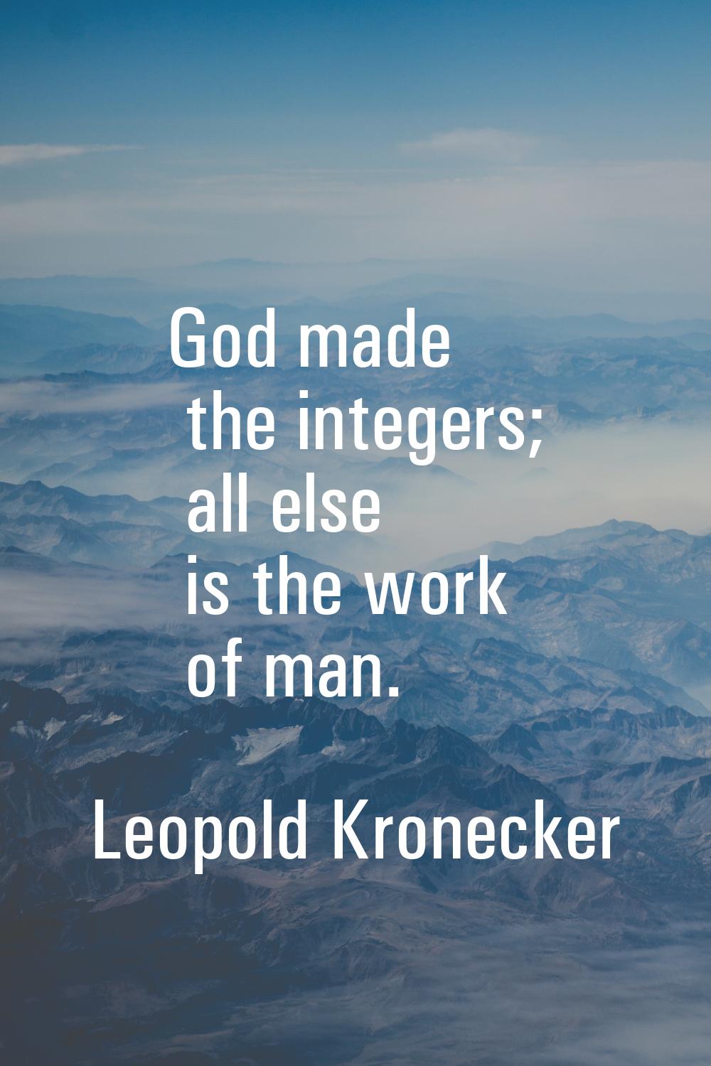 God made the integers; all else is the work of man.