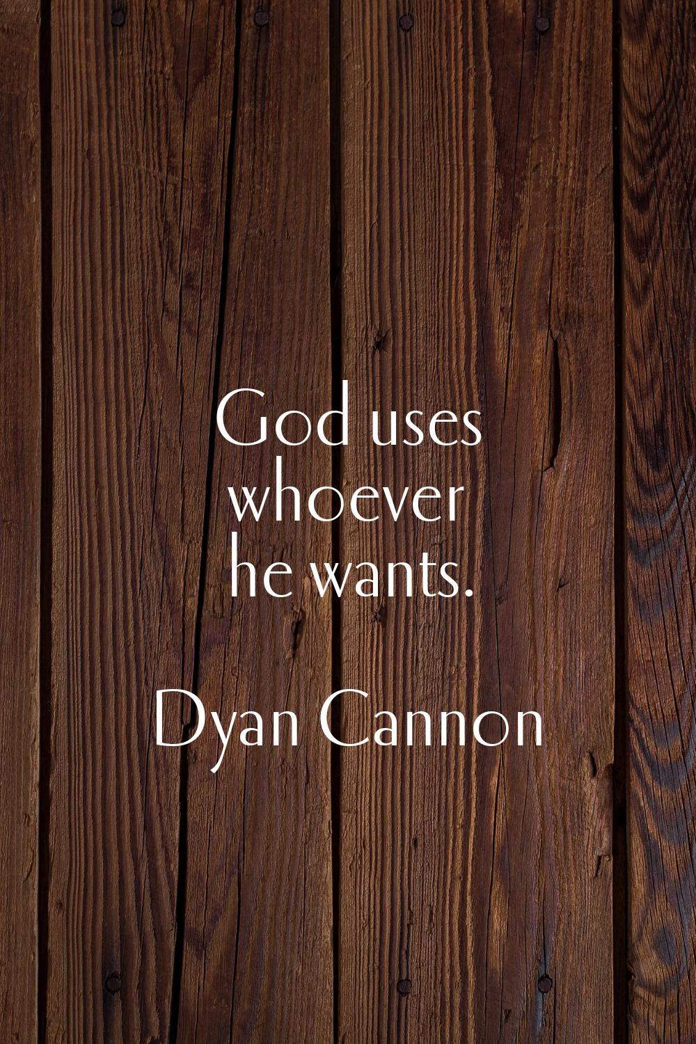 God uses whoever he wants.