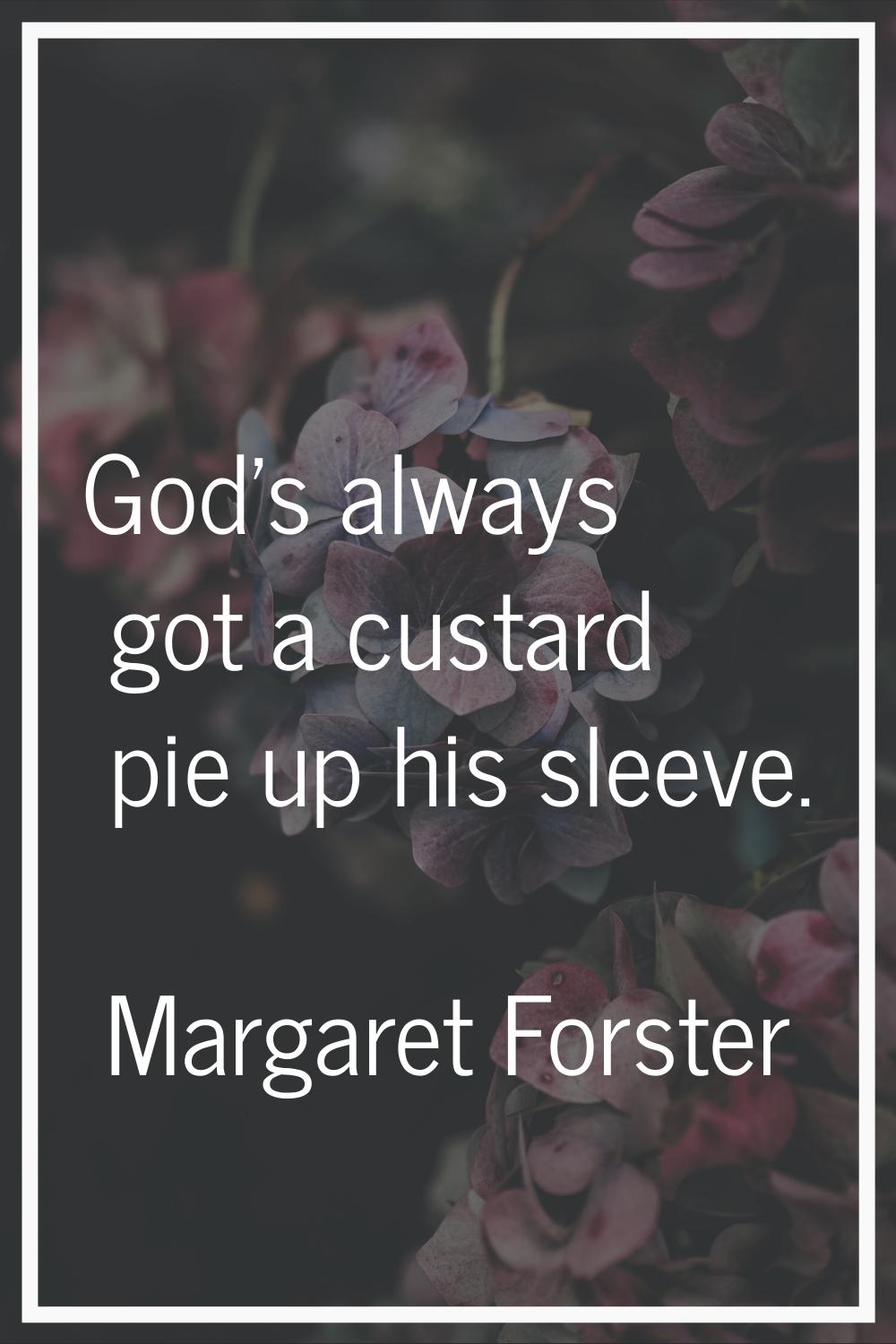 God's always got a custard pie up his sleeve.