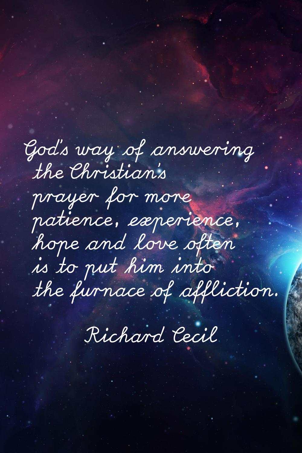 God's way of answering the Christian's prayer for more patience, experience, hope and love often is