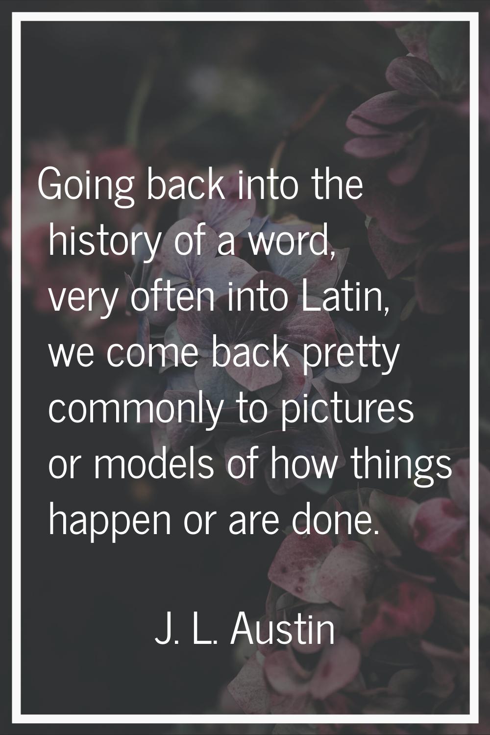 Going back into the history of a word, very often into Latin, we come back pretty commonly to pictu