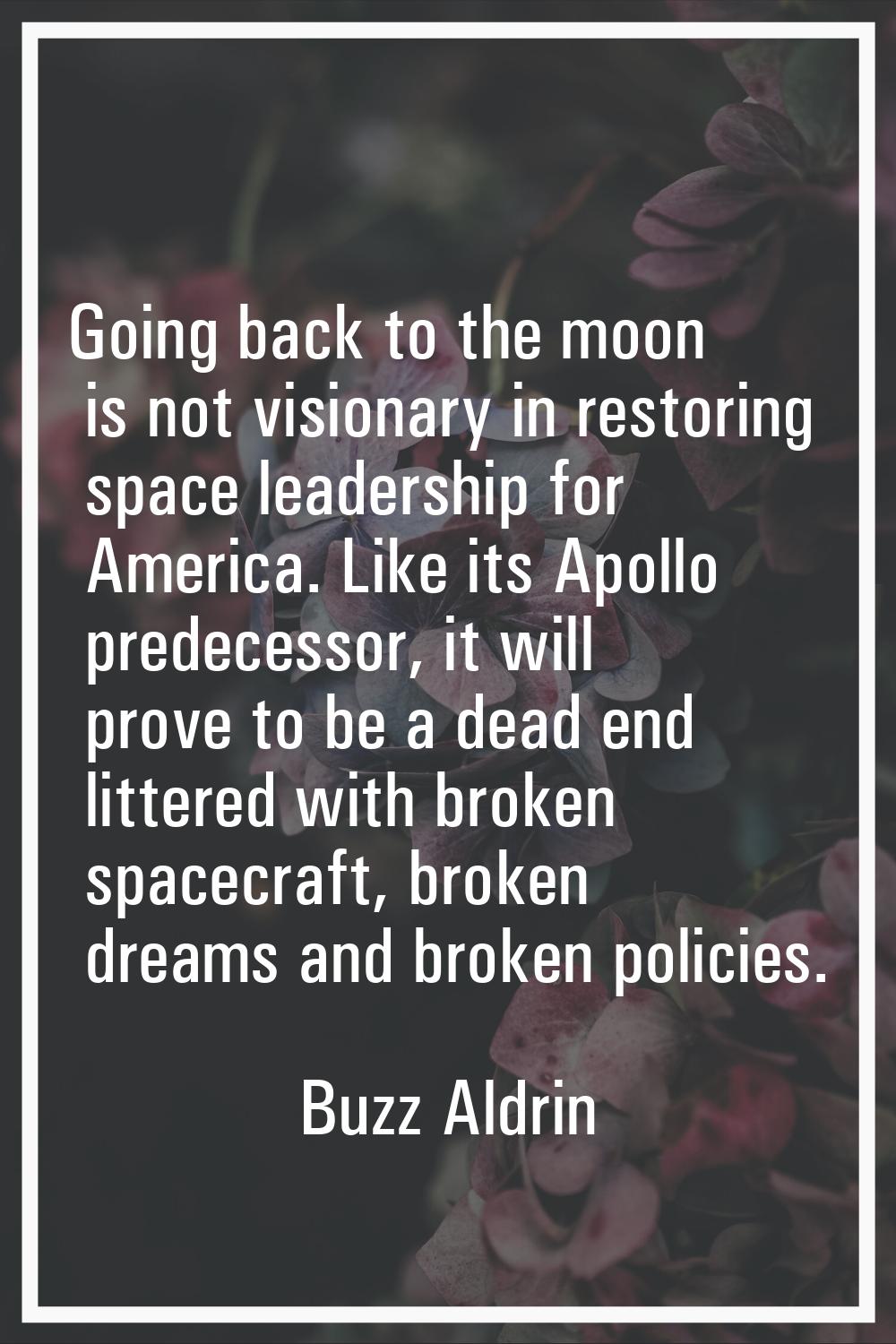 Going back to the moon is not visionary in restoring space leadership for America. Like its Apollo 