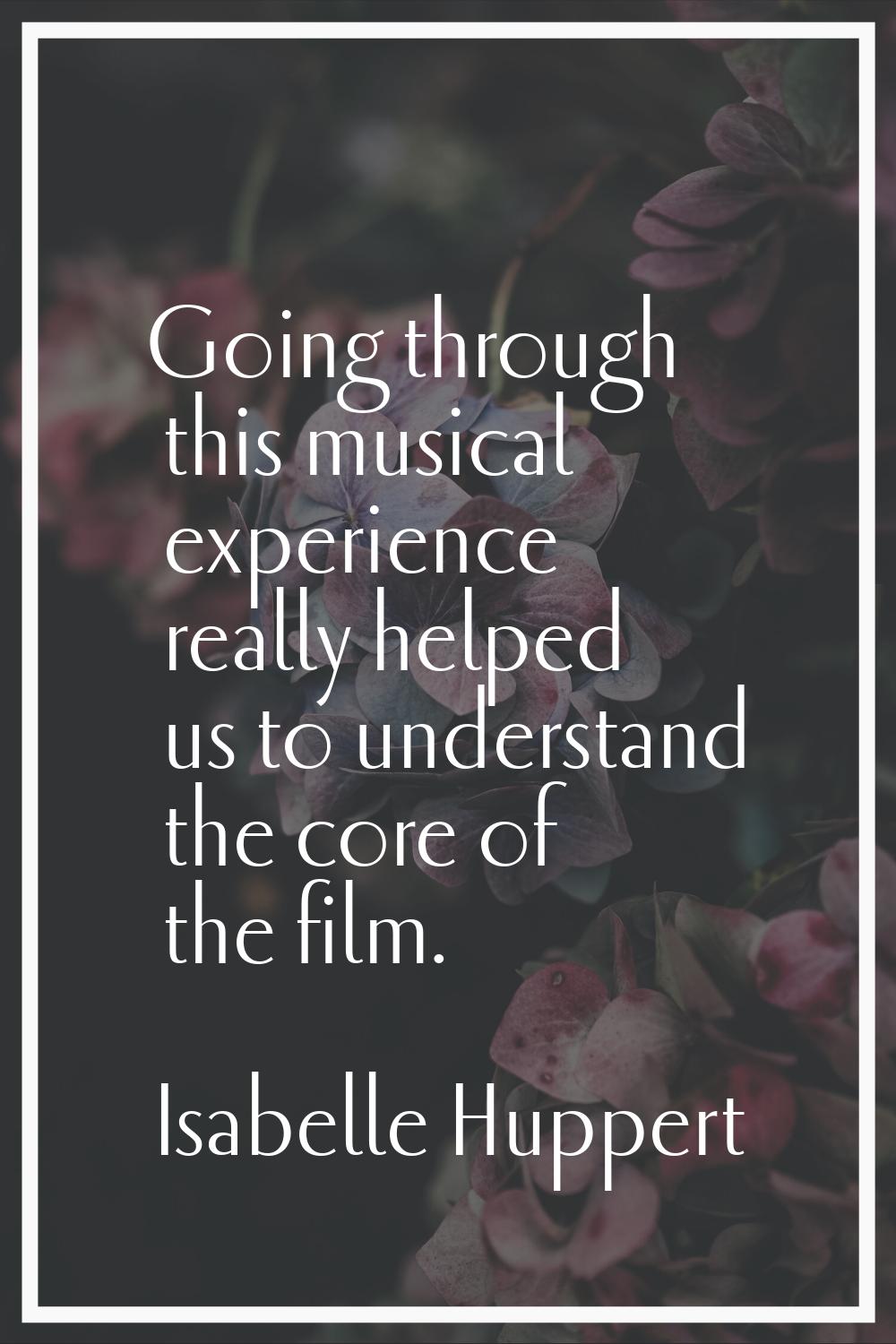 Going through this musical experience really helped us to understand the core of the film.