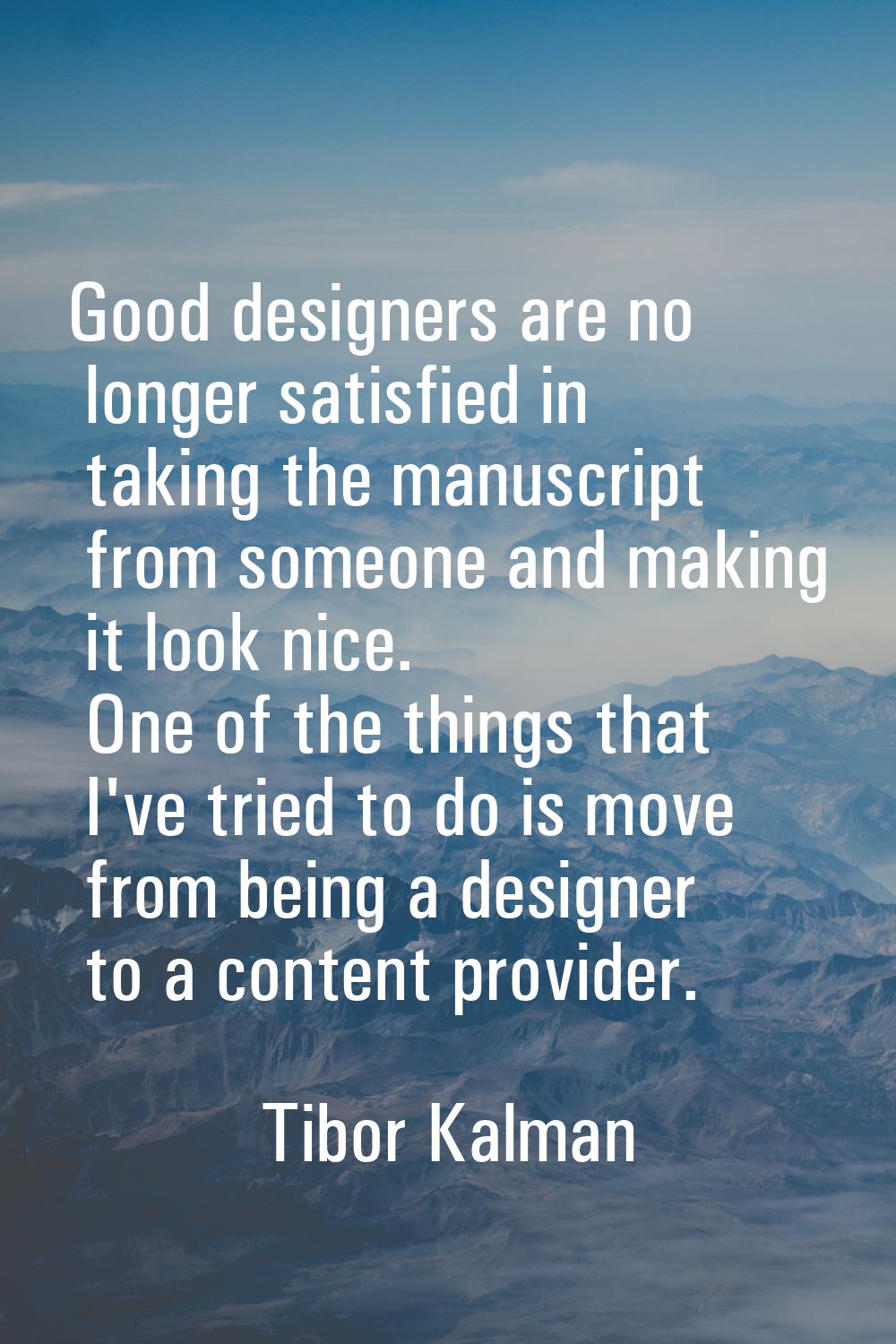Good designers are no longer satisfied in taking the manuscript from someone and making it look nic