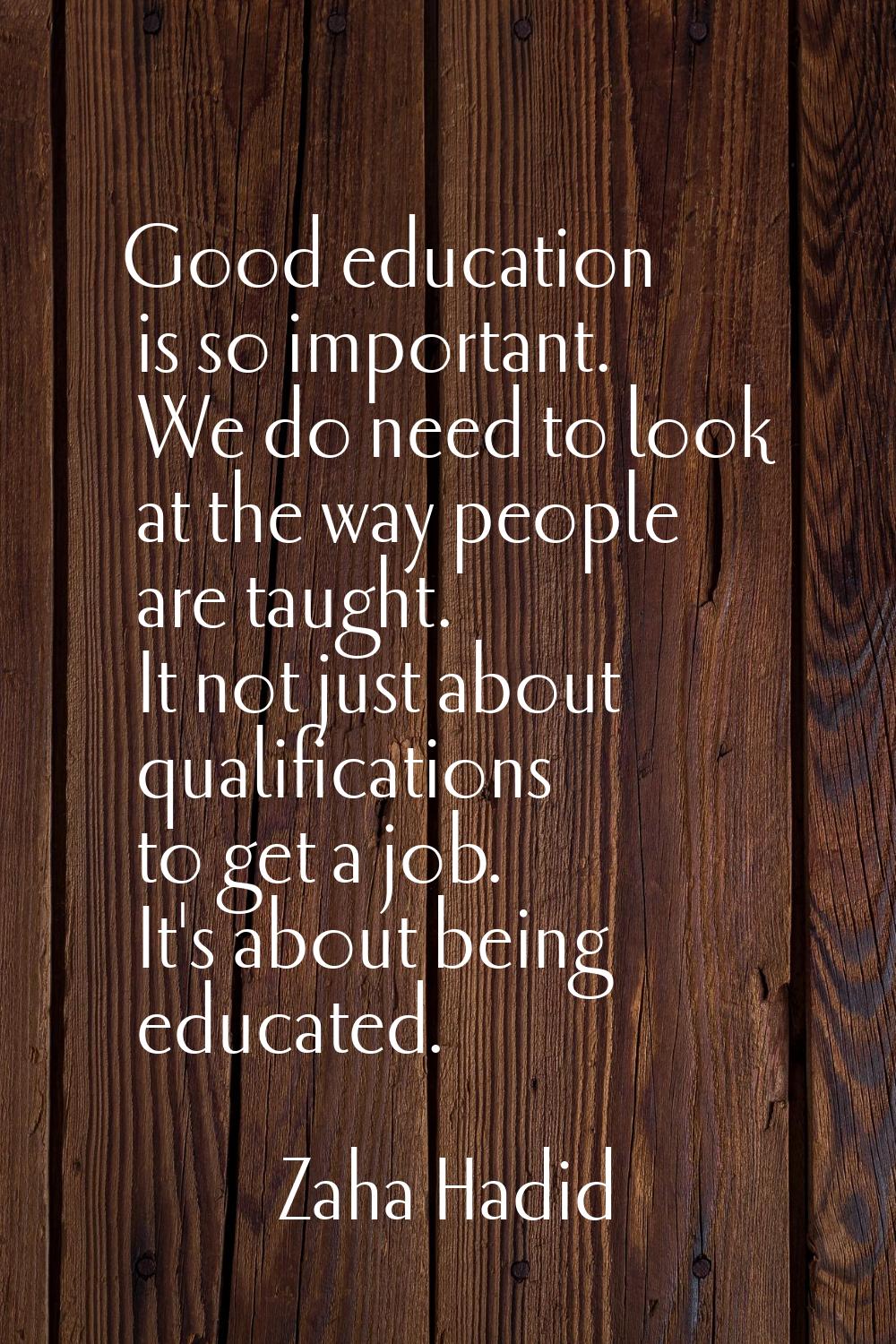 Good education is so important. We do need to look at the way people are taught. It not just about 