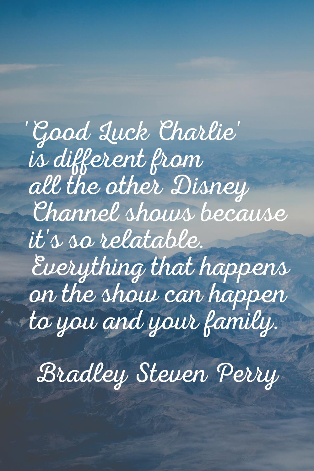 'Good Luck Charlie' is different from all the other Disney Channel shows because it's so relatable.