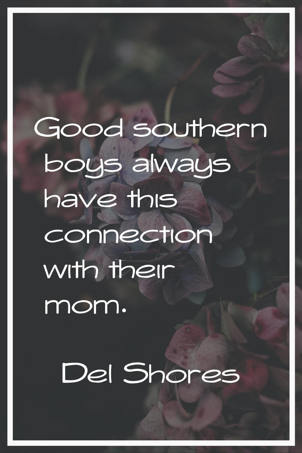 Good southern boys always have this connection with their mom.