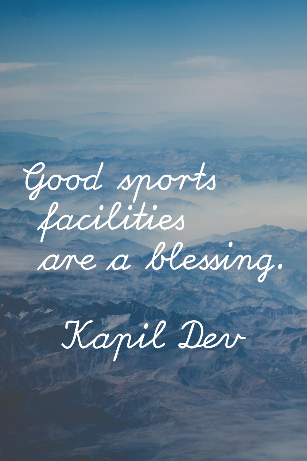 Good sports facilities are a blessing.