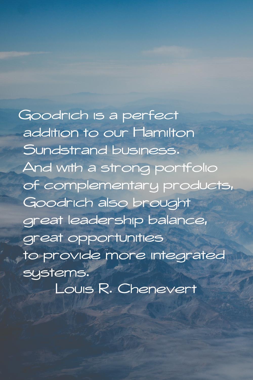 Goodrich is a perfect addition to our Hamilton Sundstrand business. And with a strong portfolio of 