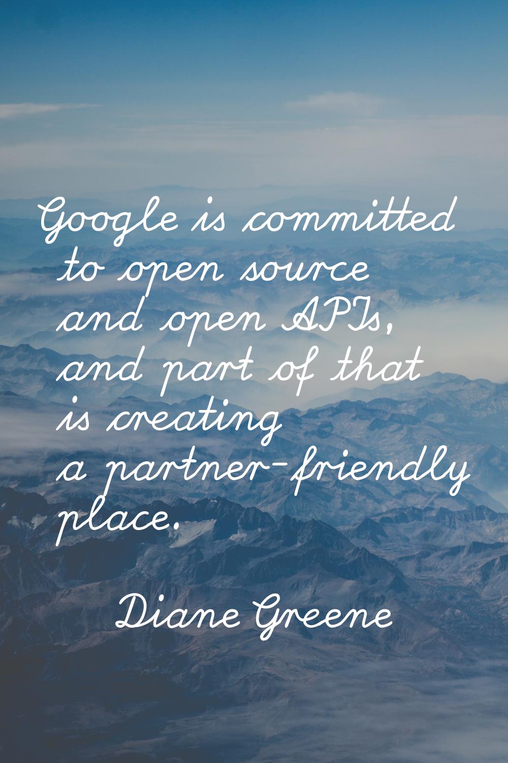 Google is committed to open source and open APIs, and part of that is creating a partner-friendly p