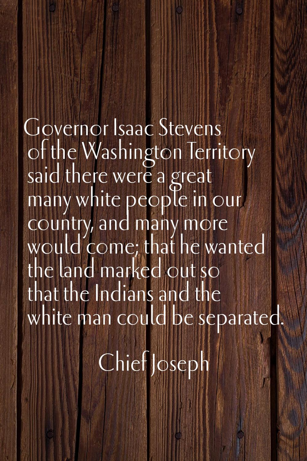 Governor Isaac Stevens of the Washington Territory said there were a great many white people in our