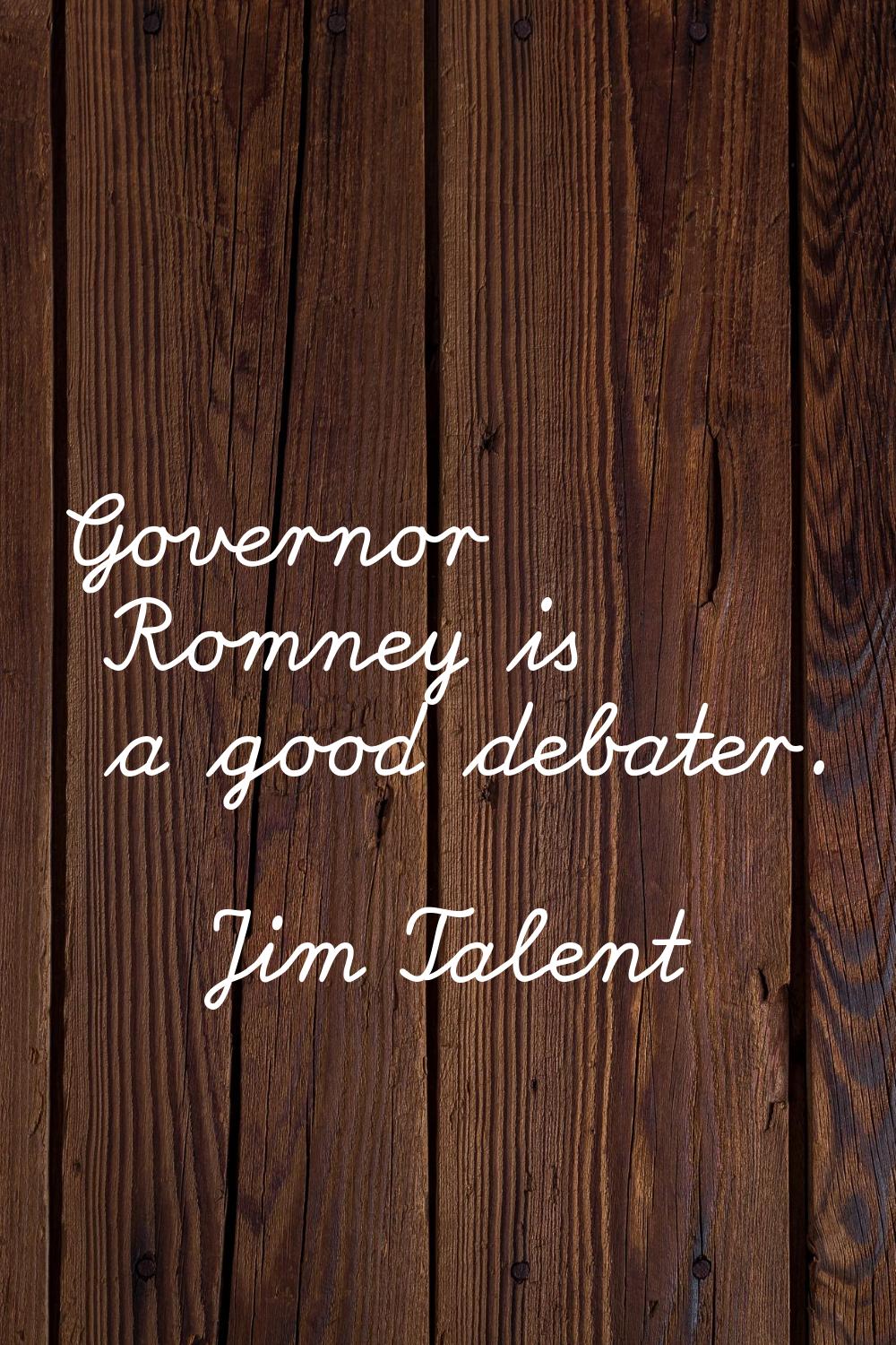 Governor Romney is a good debater.