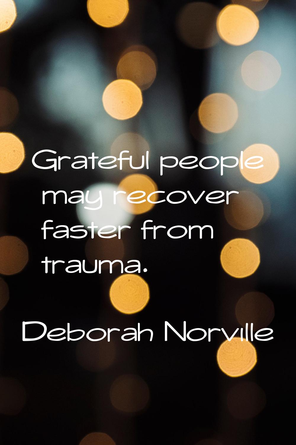 Grateful people may recover faster from trauma.