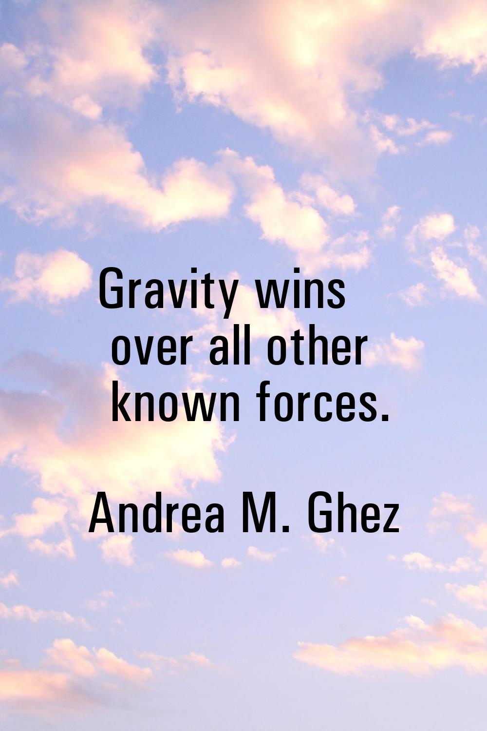 Gravity wins over all other known forces.