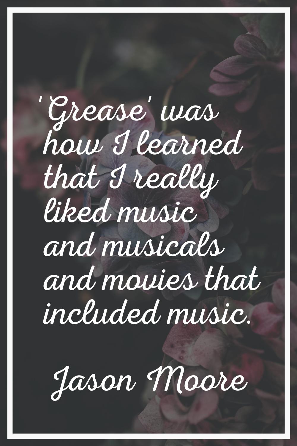 'Grease' was how I learned that I really liked music and musicals and movies that included music.