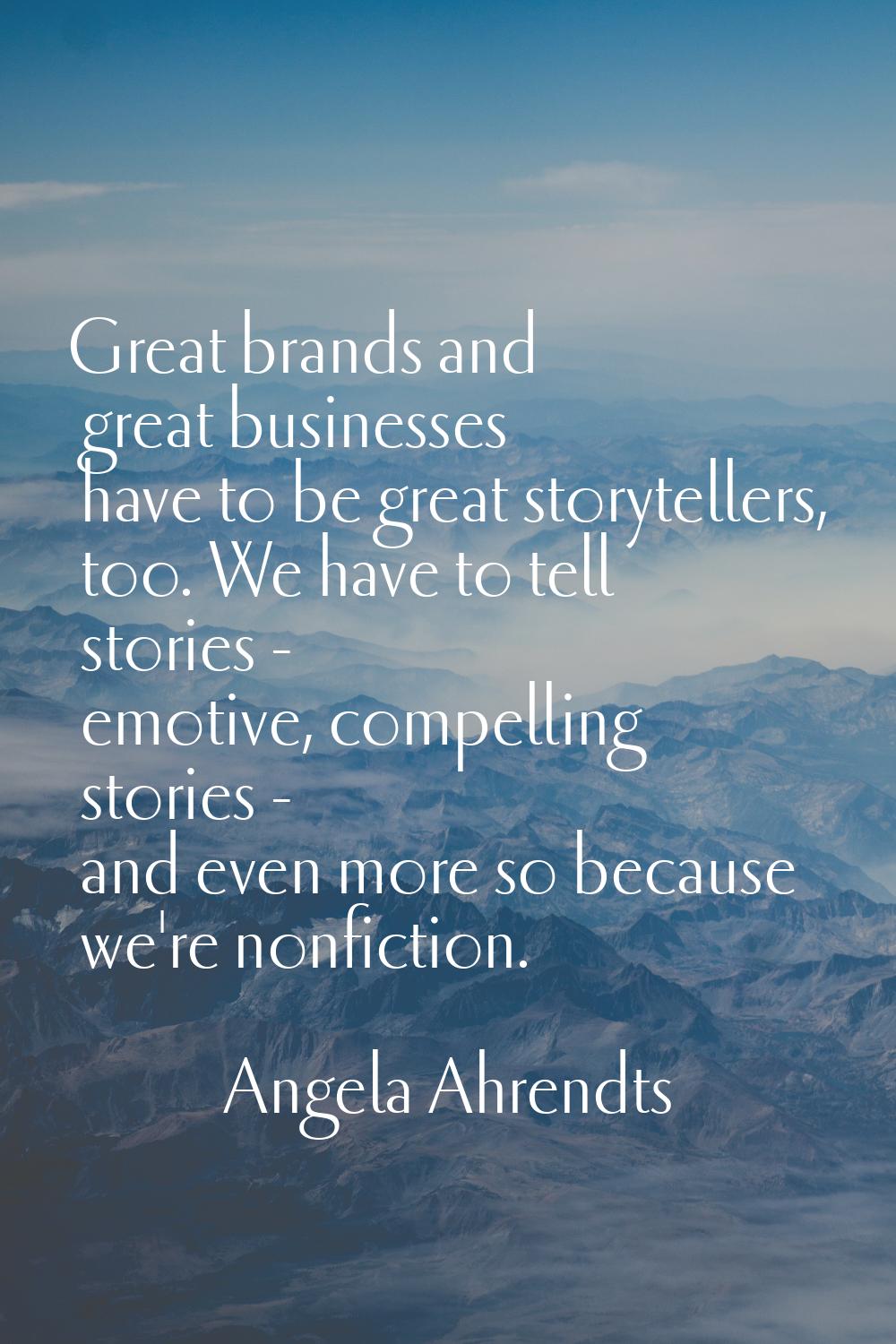 Great brands and great businesses have to be great storytellers, too. We have to tell stories - emo
