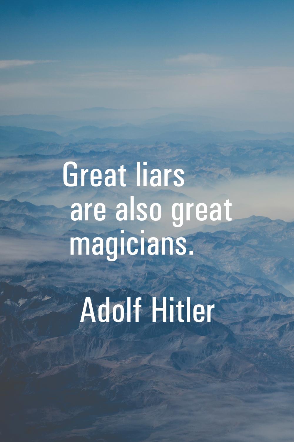 Great liars are also great magicians.