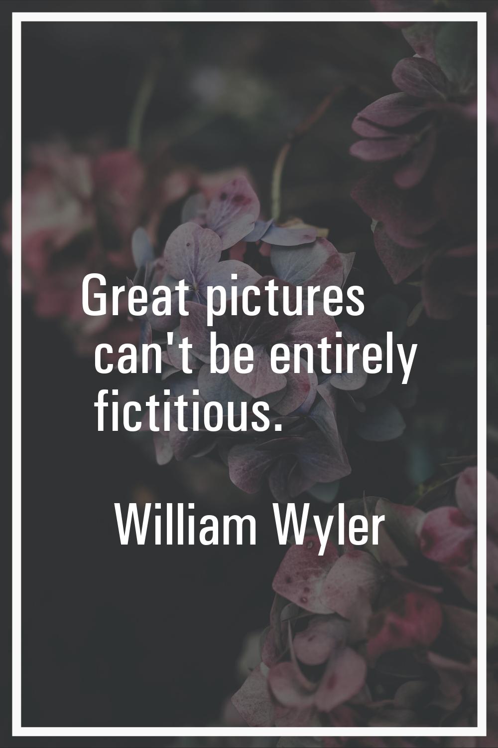 Great pictures can't be entirely fictitious.