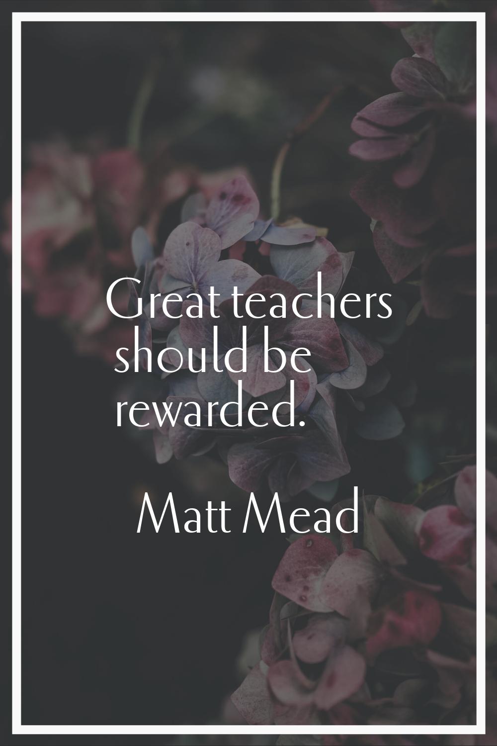 Great teachers should be rewarded.