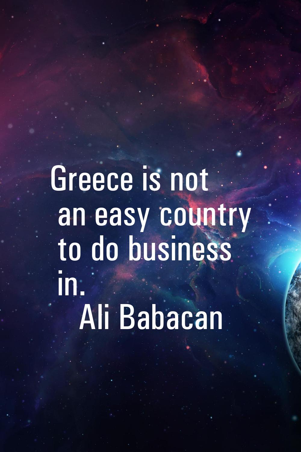 Greece is not an easy country to do business in.