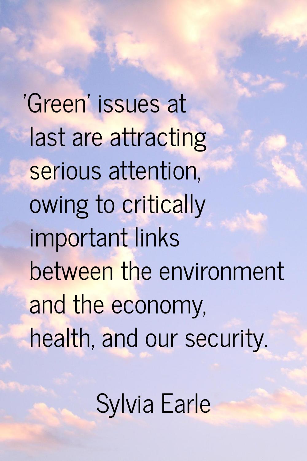 'Green' issues at last are attracting serious attention, owing to critically important links betwee
