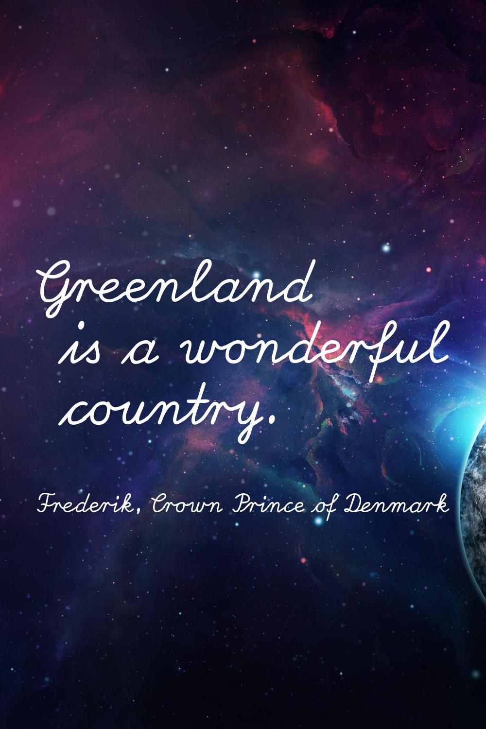Greenland is a wonderful country.