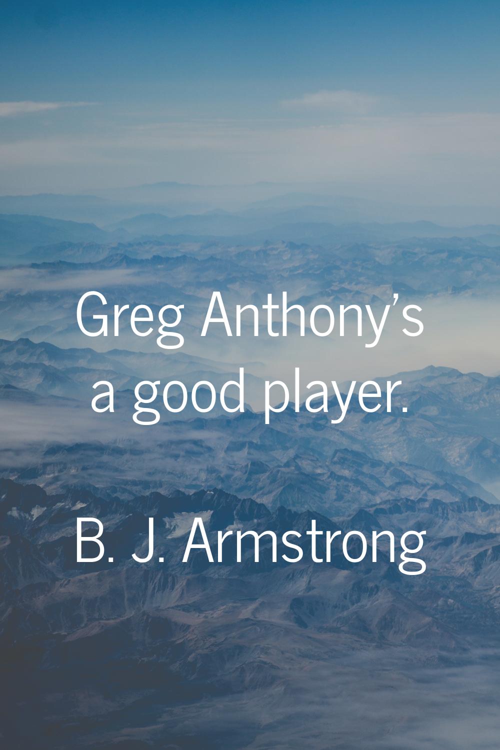 Greg Anthony's a good player.