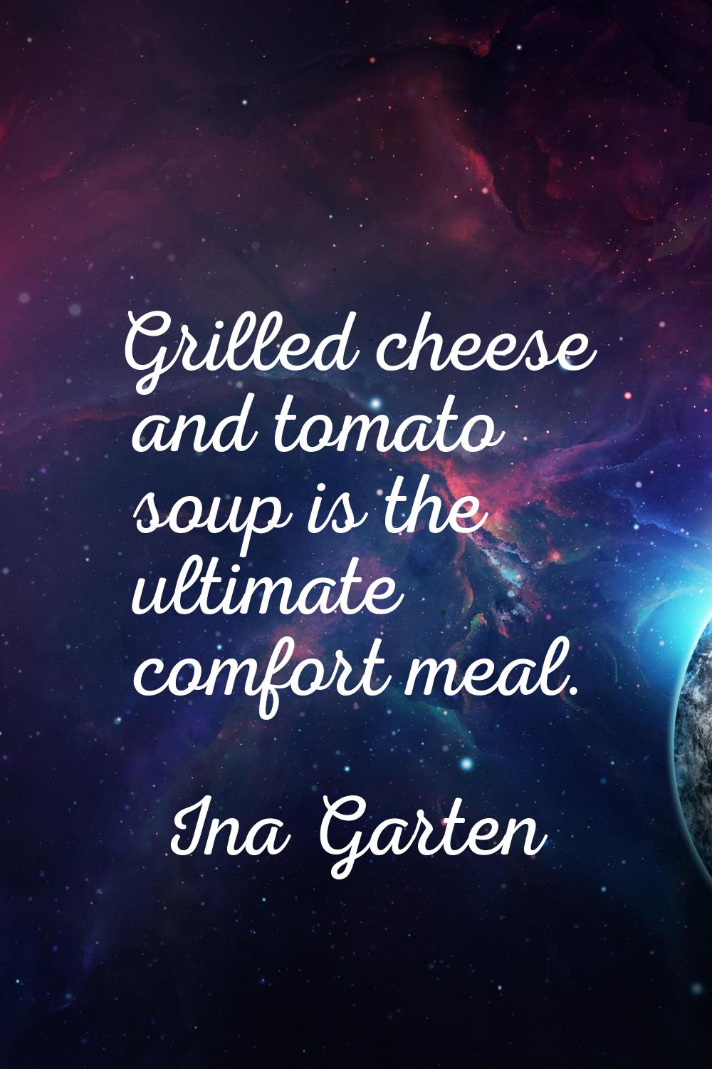 Grilled cheese and tomato soup is the ultimate comfort meal.