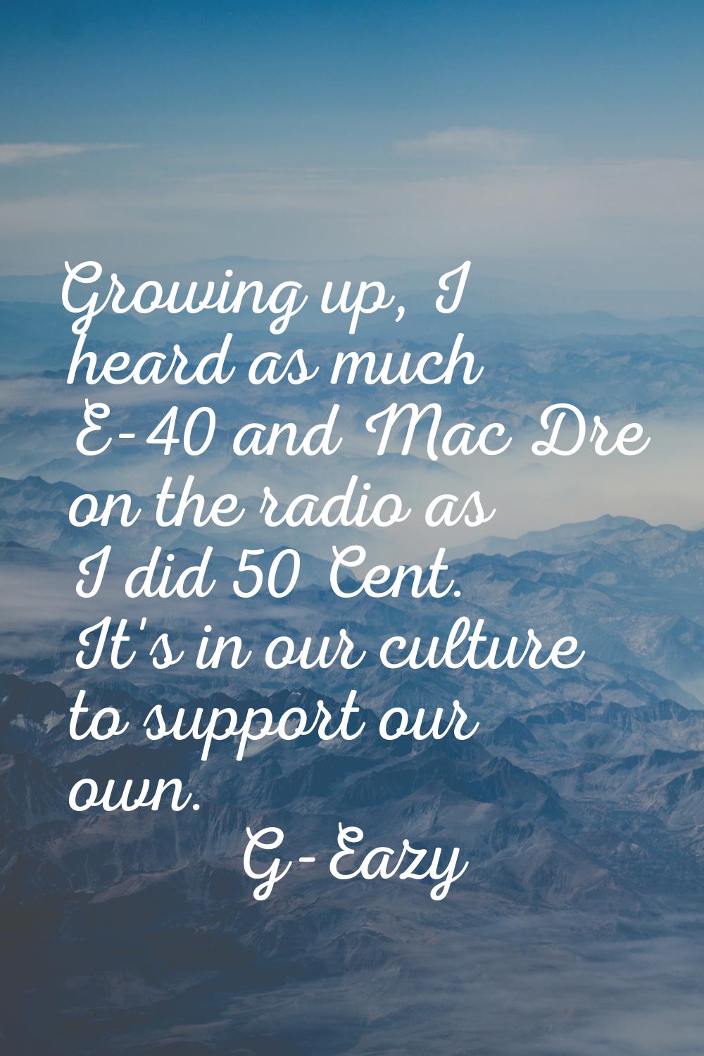 Growing up, I heard as much E-40 and Mac Dre on the radio as I did 50 Cent. It's in our culture to 