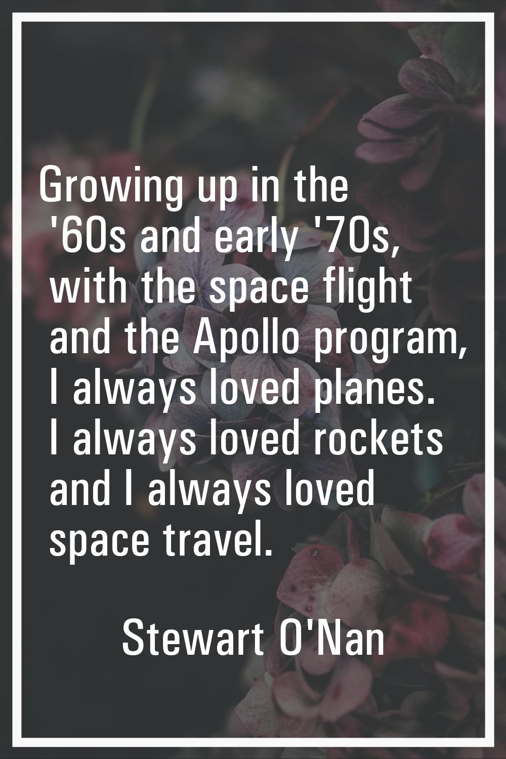 Growing up in the '60s and early '70s, with the space flight and the Apollo program, I always loved
