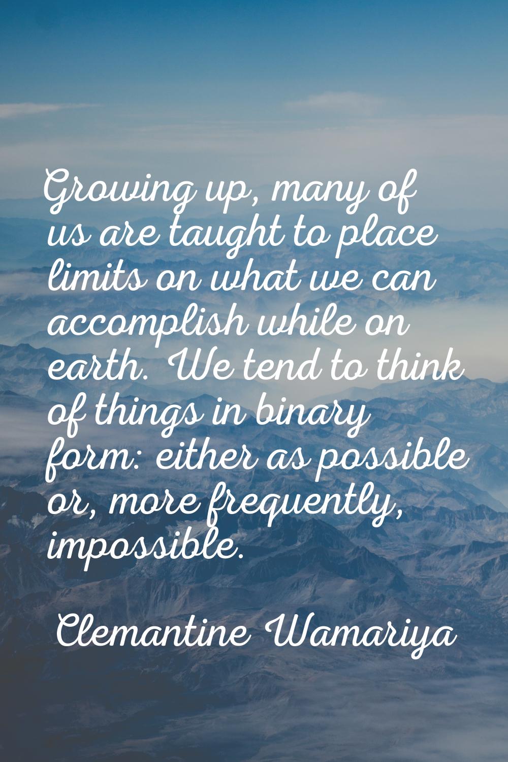 Growing up, many of us are taught to place limits on what we can accomplish while on earth. We tend