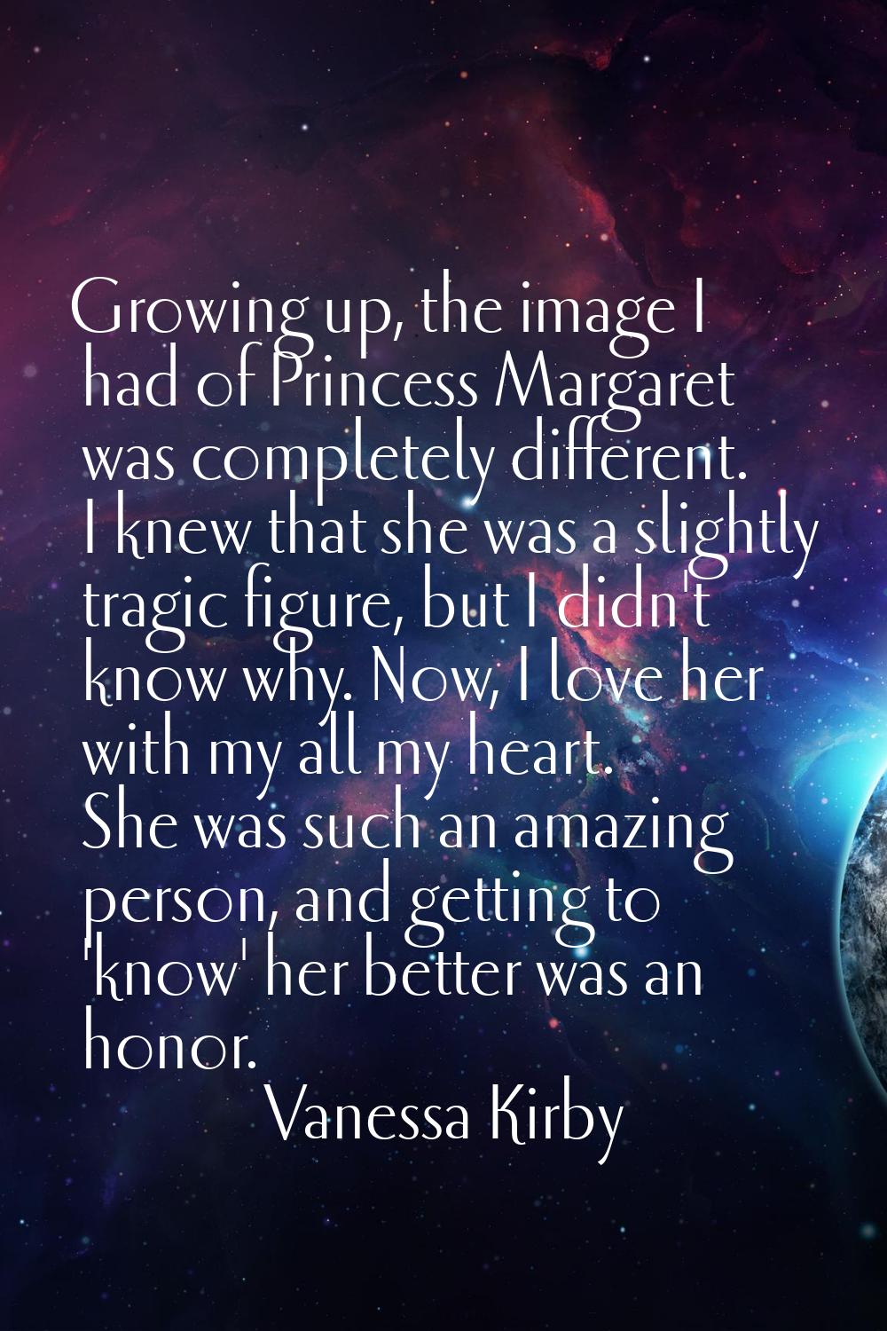 Growing up, the image I had of Princess Margaret was completely different. I knew that she was a sl