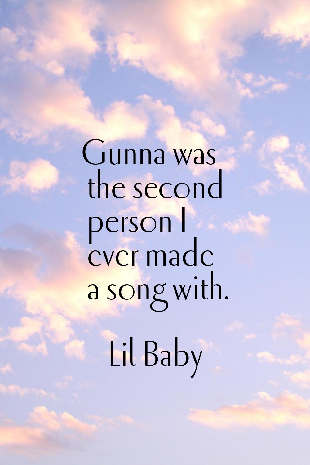 Gunna was the second person I ever made a song with.