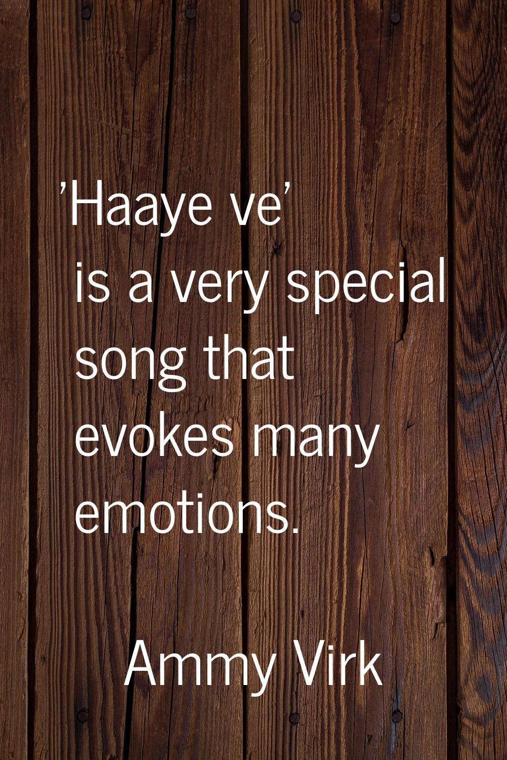 'Haaye ve' is a very special song that evokes many emotions.