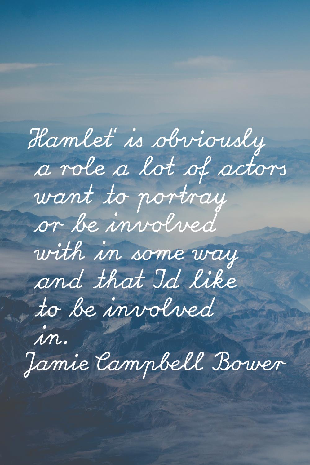 'Hamlet' is obviously a role a lot of actors want to portray or be involved with in some way and th