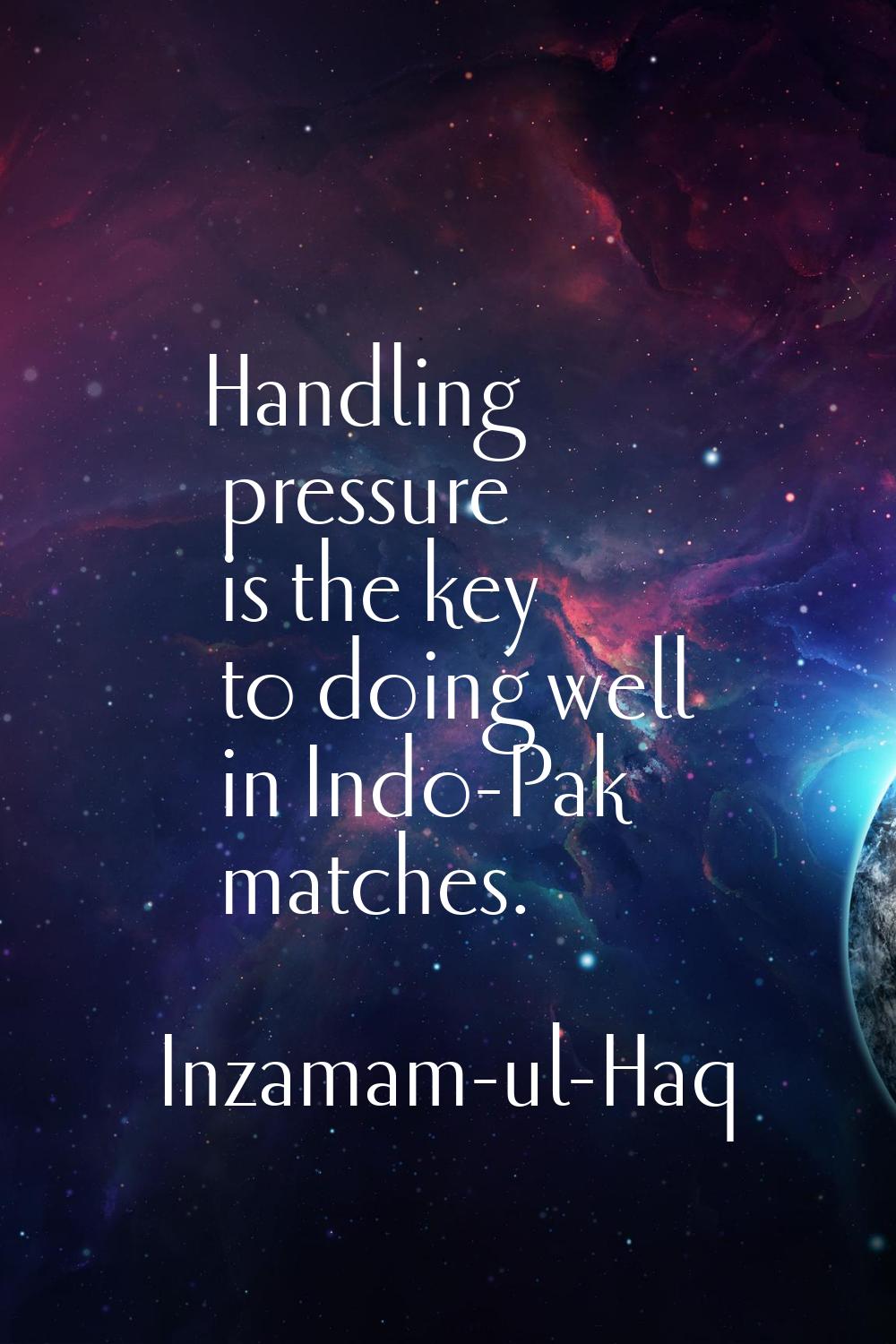 Handling pressure is the key to doing well in Indo-Pak matches.