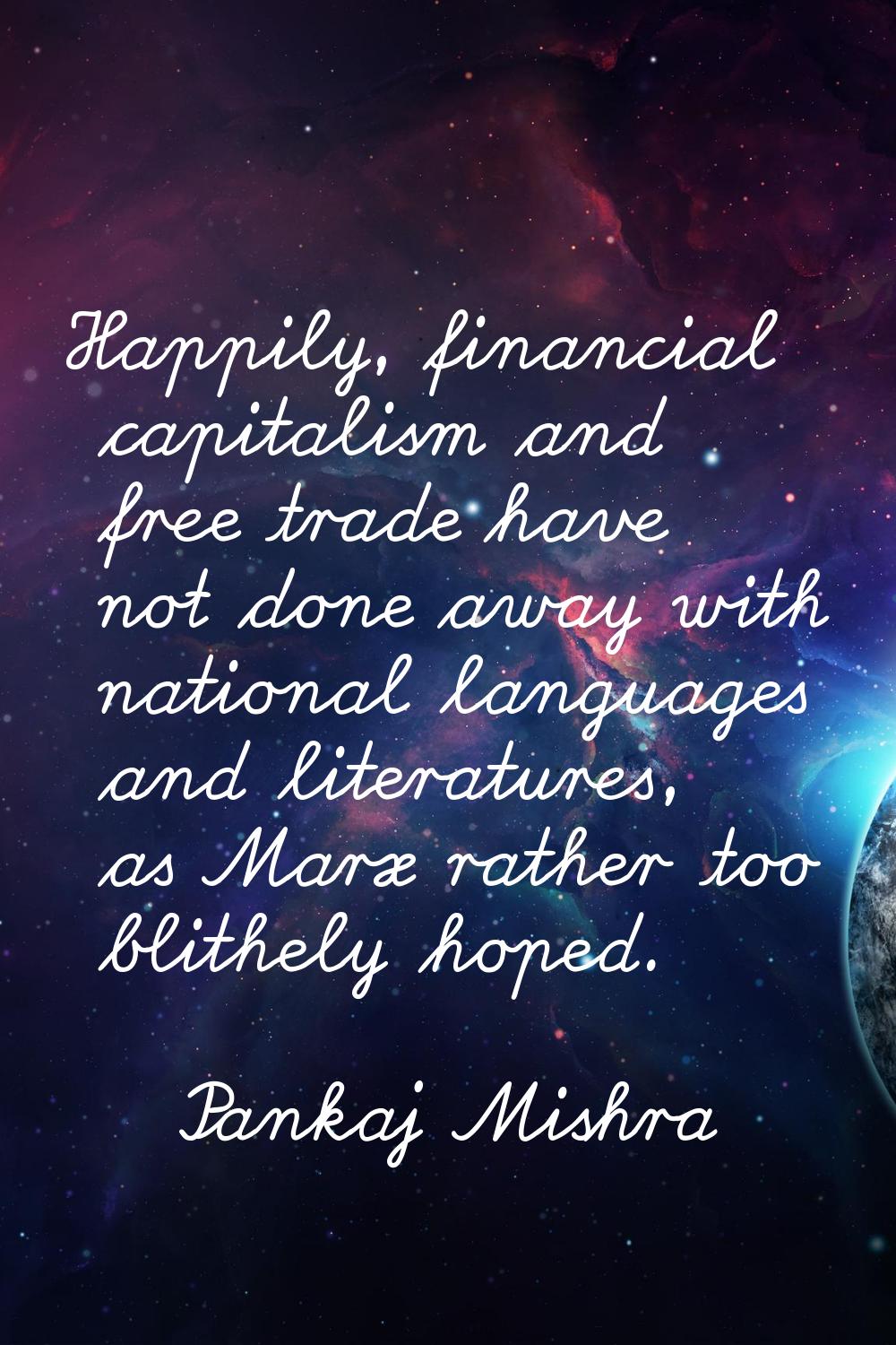 Happily, financial capitalism and free trade have not done away with national languages and literat