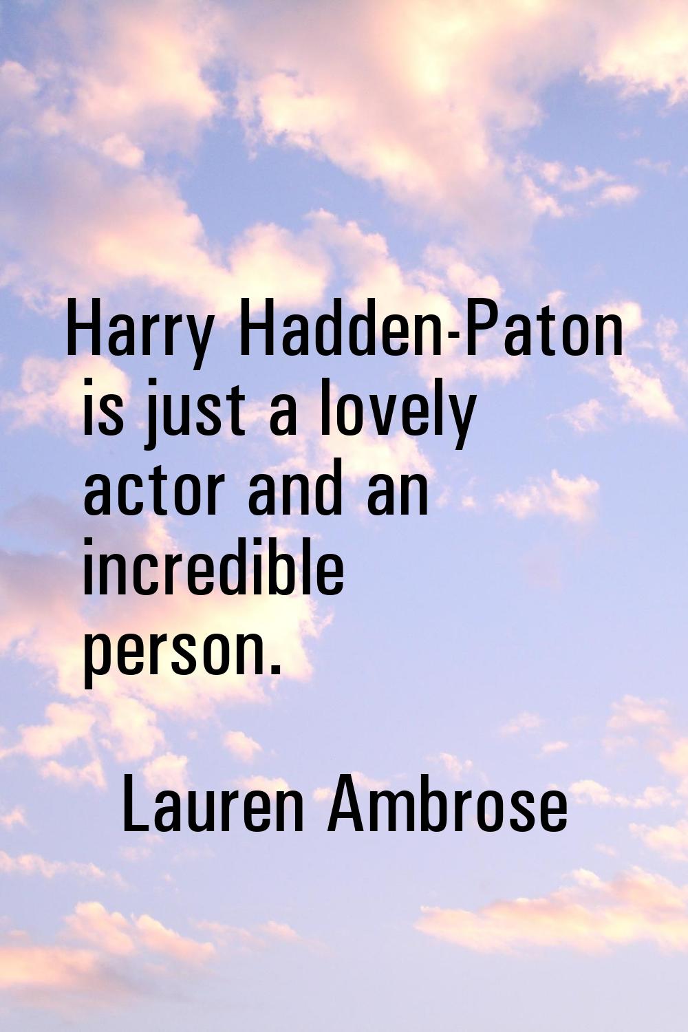 Harry Hadden-Paton is just a lovely actor and an incredible person.