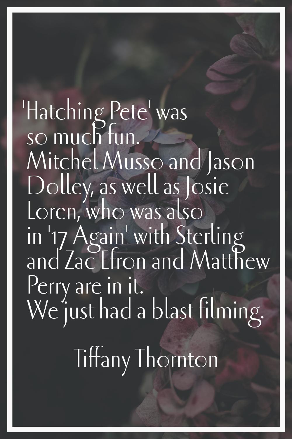'Hatching Pete' was so much fun. Mitchel Musso and Jason Dolley, as well as Josie Loren, who was al