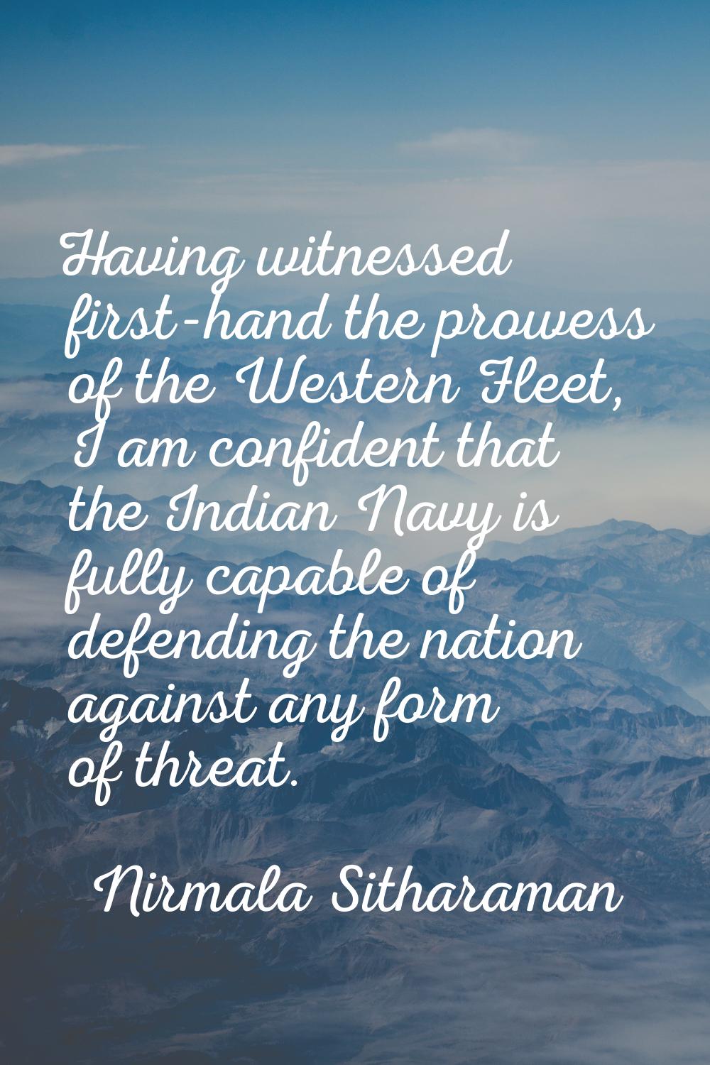 Having witnessed first-hand the prowess of the Western Fleet, I am confident that the Indian Navy i
