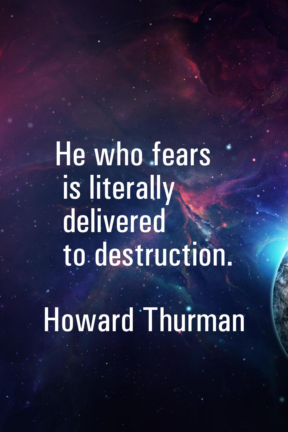 He who fears is literally delivered to destruction.