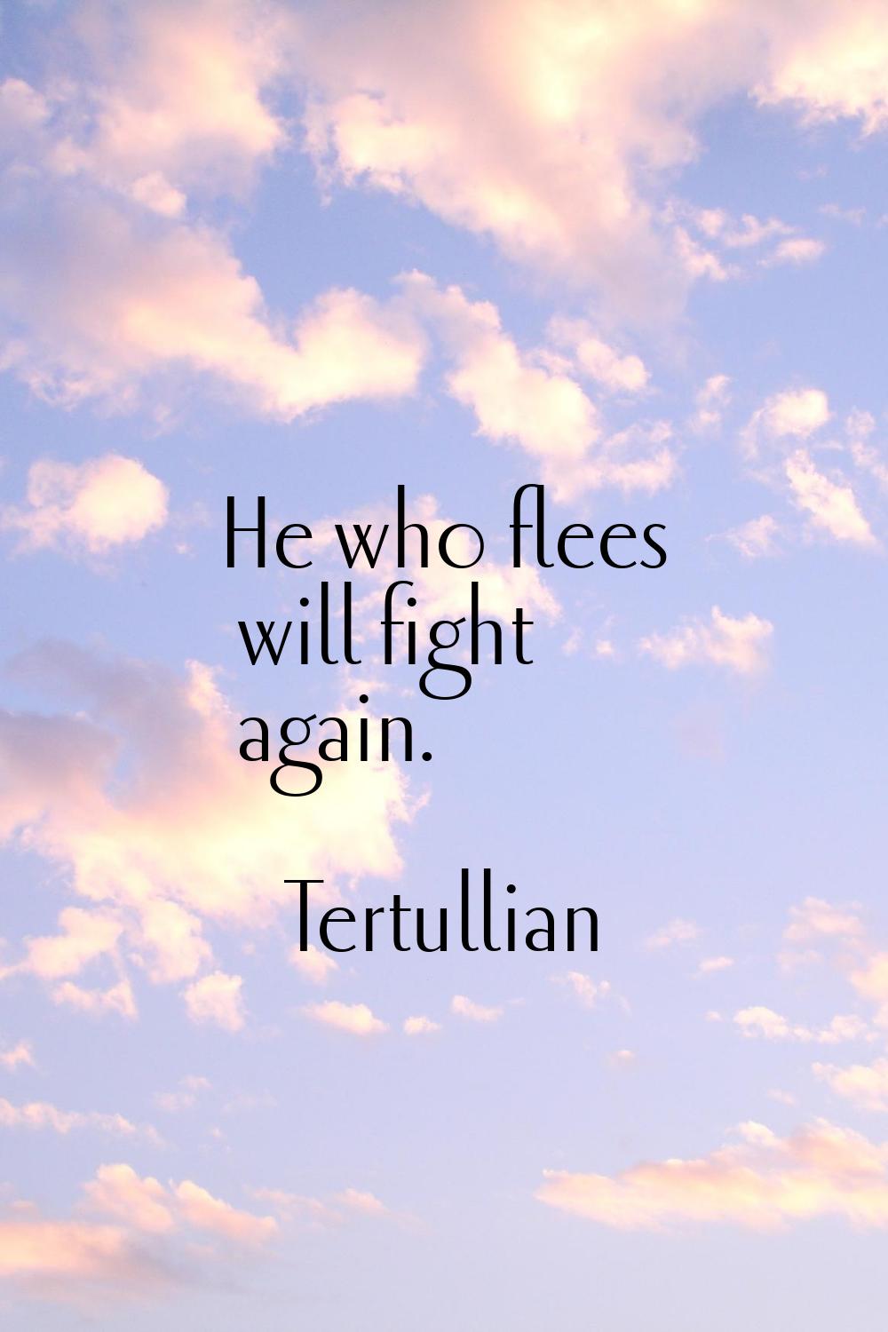 He who flees will fight again.