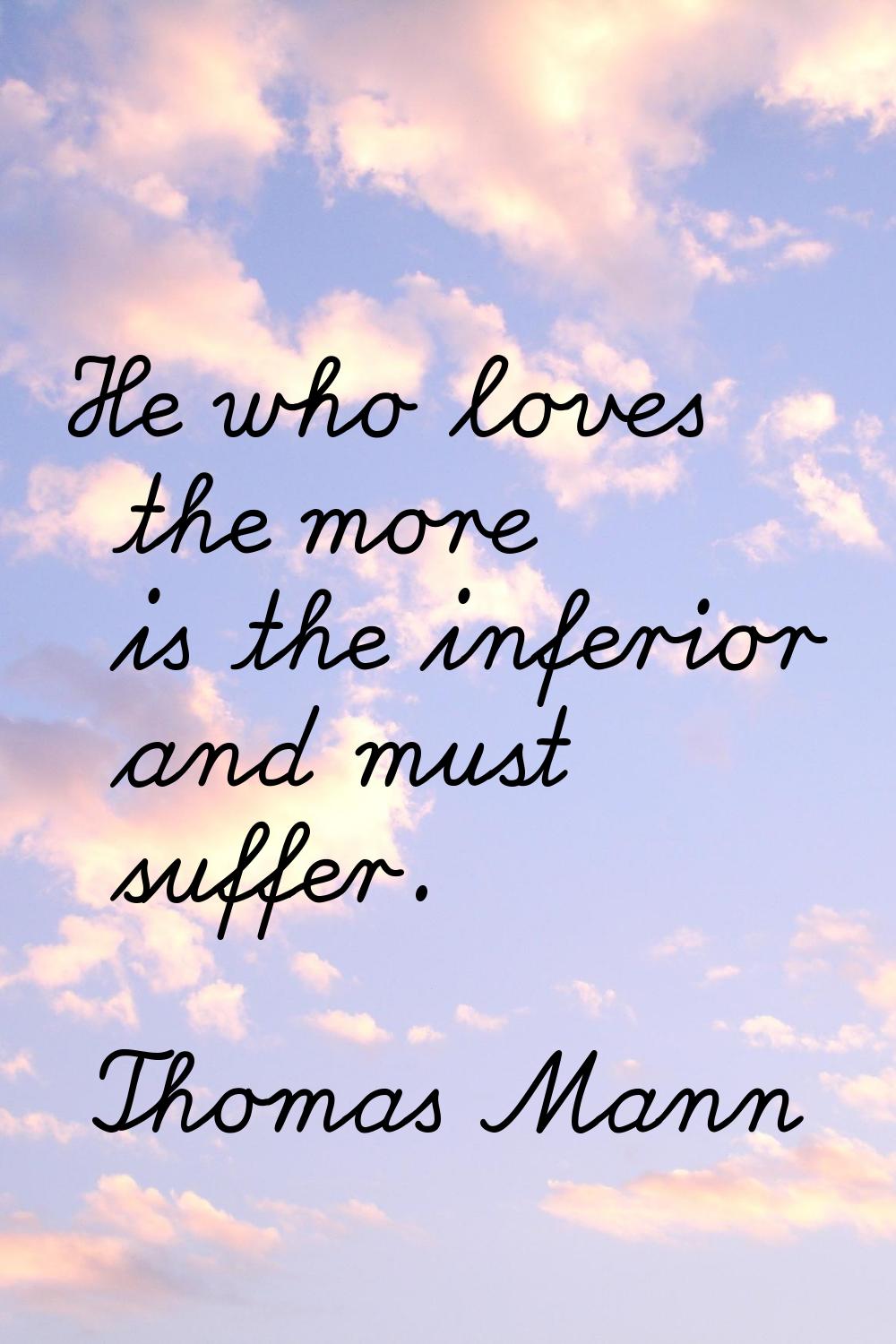 He who loves the more is the inferior and must suffer.